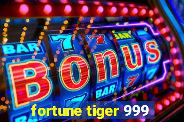 fortune tiger 999